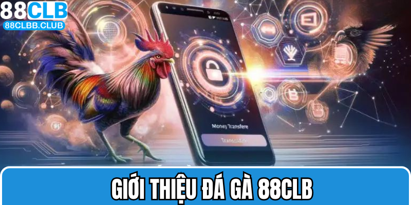 Khám phá thế giới đá gà 88CLB siêu hấp dẫn