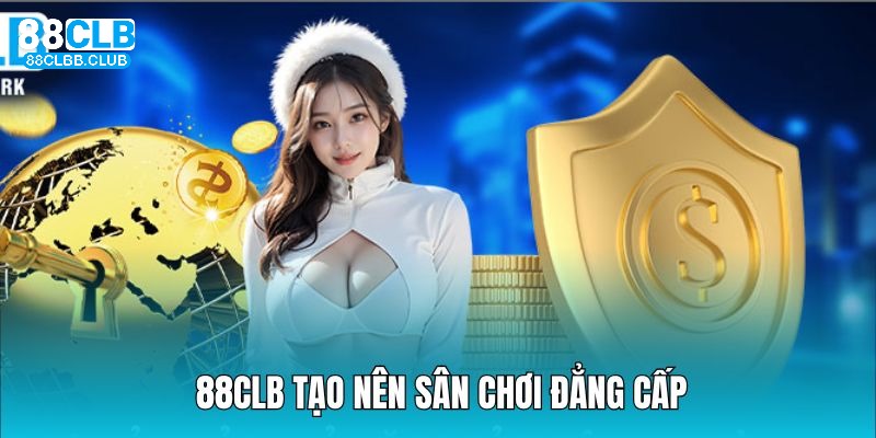 Sự ra đời của 88CLB mở ra nền tảng giải trí hiện đại và đẳng cấp