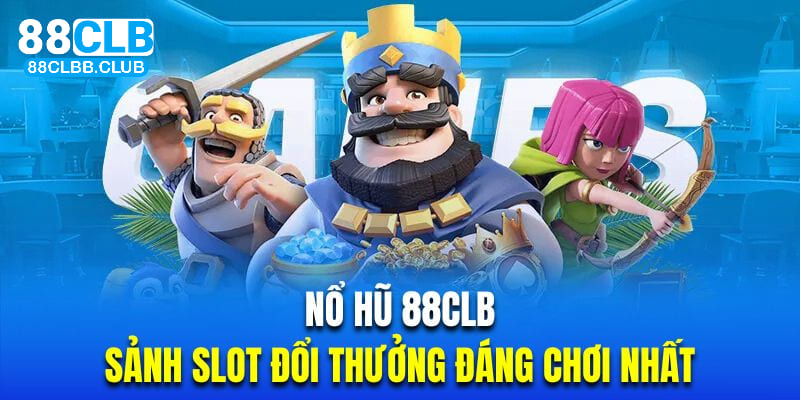 Giới thiệu sảnh cược nổ hũ tại 88CLB 