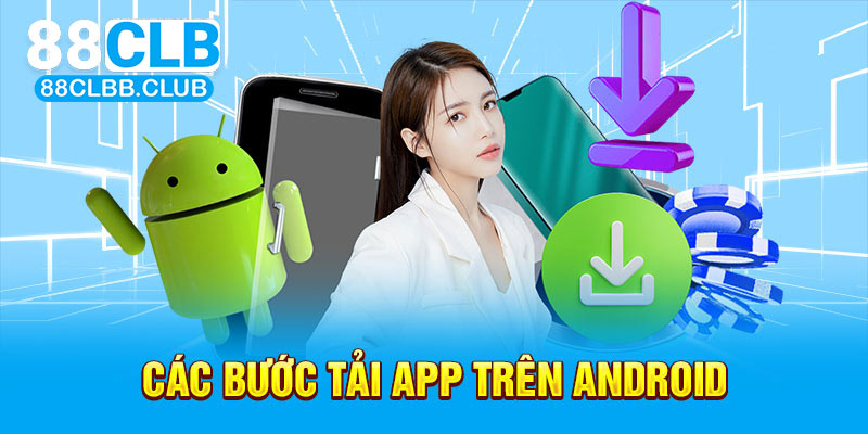 Hướng dẫn hội viên tải app 88CLB về điện thoại Android nhanh chóng